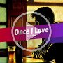 Once I Love